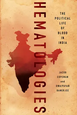 Hämatologien: Das politische Leben des Blutes in Indien - Hematologies: The Political Life of Blood in India