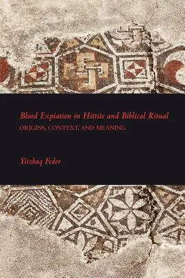 Blutsühne im hethitischen und biblischen Ritual - Blood Expiation in Hittite and Biblical Ritual