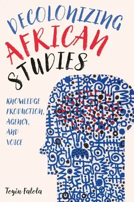 Entkolonialisierung der Afrikastudien: Wissensproduktion, Handlungsfähigkeit und Stimme - Decolonizing African Studies: Knowledge Production, Agency, and Voice