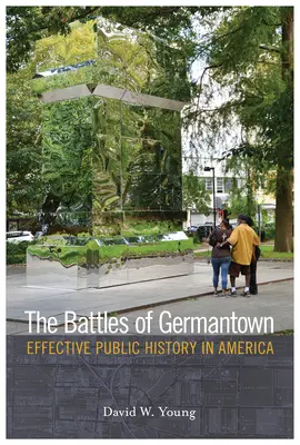 Die Schlachten von Germantown: Wirkungsvolle öffentliche Geschichte in Amerika - The Battles of Germantown: Effective Public History in America