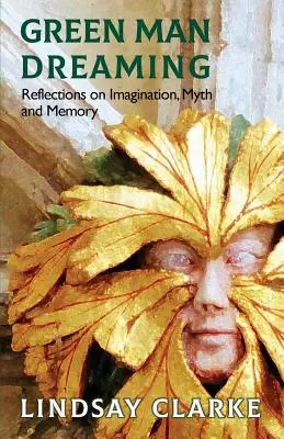Grüner Mann träumt: Überlegungen zu Fantasie, Mythos und Erinnerung - Green Man Dreaming: Reflections on Imagination, Myth, and Memory