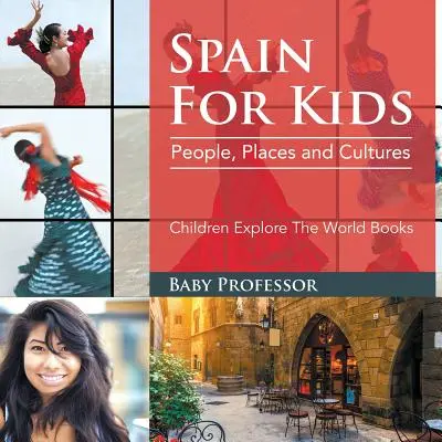 Spanien für Kinder: Menschen, Orte und Kulturen - Kinder erforschen die Welt Bücher - Spain For Kids: People, Places and Cultures - Children Explore The World Books