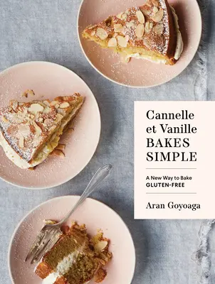 Cannelle Et Vanille backt einfach: Eine neue Art, glutenfrei zu backen - Cannelle Et Vanille Bakes Simple: A New Way to Bake Gluten-Free