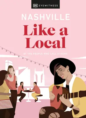 Nashville wie ein Einheimischer: Von den Menschen, die es ihr Zuhause nennen - Nashville Like a Local: By the People Who Call It Home