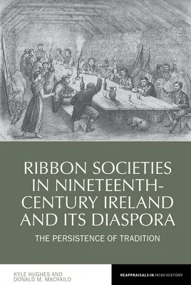 Bandgesellschaften im Irland des neunzehnten Jahrhunderts und in der Diaspora: Das Fortbestehen der Tradition - Ribbon Societies in Nineteenth-Century Ireland and Its Diaspora: The Persistence of Tradition