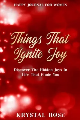 Happy Journal für Frauen: Things That Ignite Joy - Entdecke die verborgenen Freuden im Leben, die dir entgehen - Happy Journal For Women: Things That Ignite Joy - Discover The Hidden Joys In Life That Elude You