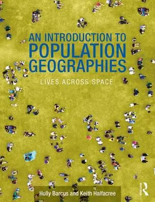 Einführung in die Bevölkerungsgeographien - Leben im Raum (Barcus Holly R. (Macalester College US)) - Introduction to Population Geographies - Lives Across Space (Barcus Holly R. (Macalester College US))