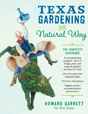 Gärtnern in Texas auf natürliche Weise: Das vollständige Handbuch - Texas Gardening the Natural Way: The Complete Handbook