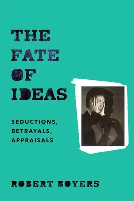 Das Schicksal der Ideen: Verführungen, Verrat, Wertschätzungen - The Fate of Ideas: Seductions, Betrayals, Appraisals