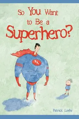 Du willst also ein Superheld sein? - So You Want to Be a Superhero?