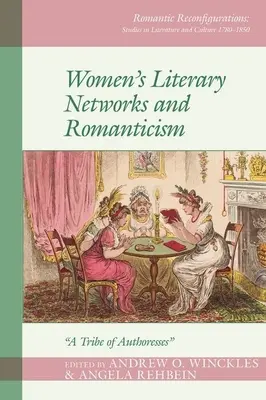Literarische Netzwerke von Frauen und die Romantik: Ein Stamm von Autorinnen - Women's Literary Networks and Romanticism: A Tribe of Authoresses