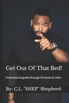 Raus aus dem Bett!: Eine Andachtsanleitung durch das Buch Johannes - Get Out Of That Bed!: A devotional guide through the book of John