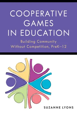 Kooperative Spiele in der Bildung: Aufbau von Gemeinschaft ohne Wettbewerb, Pre-K-12 - Cooperative Games in Education: Building Community Without Competition, Pre-K-12