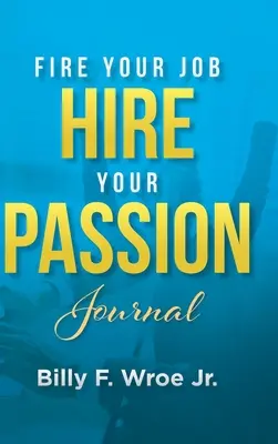 Feuere deinen Job, heure deine Leidenschaft an Journal - Fire Your Job, Hire Your Passion Journal