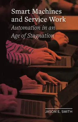 Intelligente Maschinen und Dienstleistungsarbeit: Automatisierung in einem Zeitalter der Stagnation - Smart Machines and Service Work: Automation in an Age of Stagnation