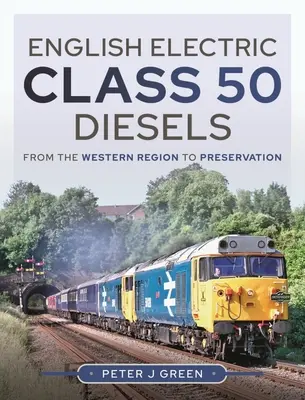 English Electric Class 50 Diesels: Von der westlichen Region zur Erhaltung - English Electric Class 50 Diesels: From the Western Region to Preservation