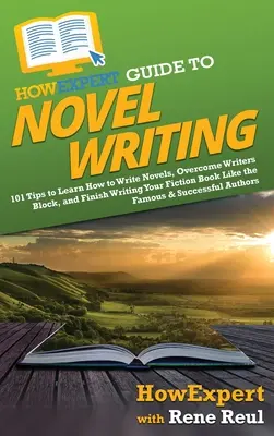 HowExpert Guide to Novel Writing: 101 Tipps für die Planung Ihrer fiktiven Welt, die Entwicklung von Charakteren, das Schreiben Ihres Romans und die Veröffentlichung Ihres Buches - HowExpert Guide to Novel Writing: 101 Tips on Planning Your Fictional World, Developing Characters, Writing Your Novel, and Publishing Your Book