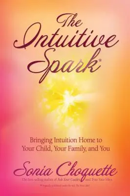 Der Intuitive Funke: Intuition für Ihr Kind, Ihre Familie und Sie selbst - The Intuitive Spark: Bringing Intuition Home to Your Child, Your Family, and You