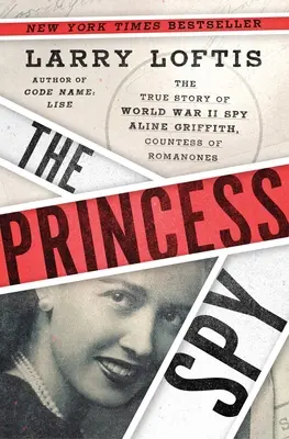 Die Spionageprinzessin: Die wahre Geschichte der Weltkriegs-Spionin Aline Griffith, Gräfin von Romanones - The Princess Spy: The True Story of World War II Spy Aline Griffith, Countess of Romanones