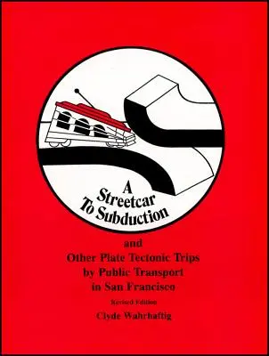 Eine Straßenbahn zur Subduktion und andere plattentektonische Fahrten mit öffentlichen Verkehrsmitteln in San Francisco - A Streetcar to Subduction and Other Plate Tectonic Trips by Public Transport in San Francisco