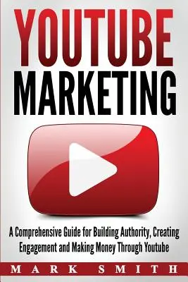 YouTube Marketing: Ein umfassender Leitfaden zum Aufbau von Autorität, zur Schaffung von Engagement und zum Geldverdienen durch Youtube - YouTube Marketing: A Comprehensive Guide for Building Authority, Creating Engagement and Making Money Through Youtube