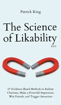 Die Wissenschaft der Sympathie: 67 evidenzbasierte Methoden, um Charisma auszustrahlen, einen starken Eindruck zu hinterlassen, Freunde zu gewinnen und Anziehung auszulösen (4. Auflage) - The Science of Likability: 67 Evidence-Based Methods to Radiate Charisma, Make a Powerful Impression, Win Friends, and Trigger Attraction (4th Ed