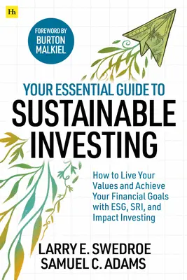 Your Essential Guide to Sustainable Investing - Wie Sie Ihre Werte leben und Ihre finanziellen Ziele mit ESG-, SRI- und Impact-Investing erreichen können - Your Essential Guide to Sustainable Investing - How to live your values and achieve your financial goals with ESG, SRI, and Impact Investing