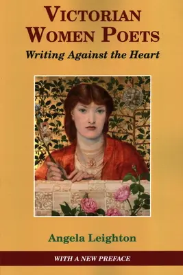 Viktorianische Dichterinnen: Schreiben gegen das Herz - Victorian Women Poets: Writing Against The Heart