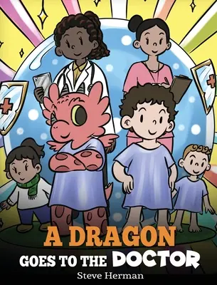 Ein Drache geht zum Arzt: Eine Geschichte über Arztbesuche - A Dragon Goes to the Doctor: A Story About Doctor Visits
