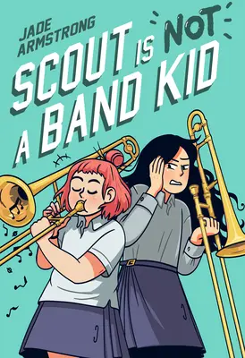 Scout Is Not a Band Kid: (Eine Graphic Novel) - Scout Is Not a Band Kid: (A Graphic Novel)