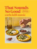 Das klingt so gut - 100 Rezepte aus dem echten Leben für jeden Tag der Woche - That Sounds So Good - 100 Real-Life Recipes for Every Day of the Week