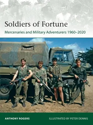 Söldner des Glücks: Söldner und militärische Abenteurer, 1960-2020 - Soldiers of Fortune: Mercenaries and Military Adventurers, 1960-2020