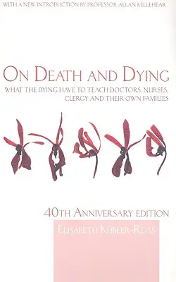 Über Tod und Sterben: Was Sterbende den Ärzten, Krankenschwestern, Geistlichen und ihren eigenen Familien zu sagen haben - On Death and Dying: What the Dying have to teach Doctors, Nurses, Clergy and their own Families