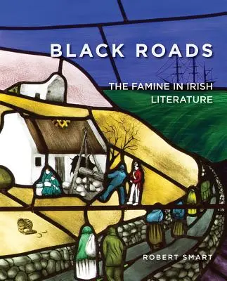 Schwarze Straßen: Die Hungersnot in der irischen Literatur - Black Roads: The Famine in Irish Literature