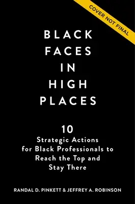 Schwarze Gesichter in hohen Positionen: 10 strategische Maßnahmen für schwarze Berufstätige, um die Spitze zu erreichen und dort zu bleiben - Black Faces in High Places: 10 Strategic Actions for Black Professionals to Reach the Top and Stay There