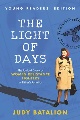 Das Licht der Tage - Ausgabe für junge Leser: Die unerzählte Geschichte der Widerstandskämpferinnen in Hitlers Ghettos - The Light of Days Young Readers' Edition: The Untold Story of Women Resistance Fighters in Hitler's Ghettos