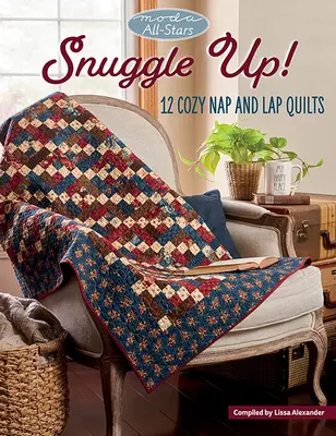 Moda All-Stars - Snuggle Up!: 12 kuschelige Quilts für Nickerchen und Schoß - Moda All-Stars - Snuggle Up!: 12 Cozy Nap and Lap Quilts