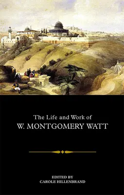 Das Leben und Werk von W. Montgomery Watt - The Life and Work of W. Montgomery Watt