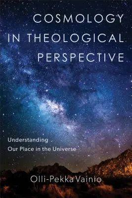 Kosmologie in theologischer Perspektive: Unser Platz im Universum verstehen - Cosmology in Theological Perspective: Understanding Our Place in the Universe
