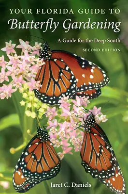 Ihr Florida-Führer für den Schmetterlingsgarten: Ein Leitfaden für den tiefen Süden - Your Florida Guide to Butterfly Gardening: A Guide for the Deep South