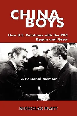 China Boys: Wie die Beziehungen zwischen den USA und der VR China begannen und wuchsen - persönliche Erinnerungen - China Boys: How U.S. Relations with the PRC Began and Grew. a Personal Memoir