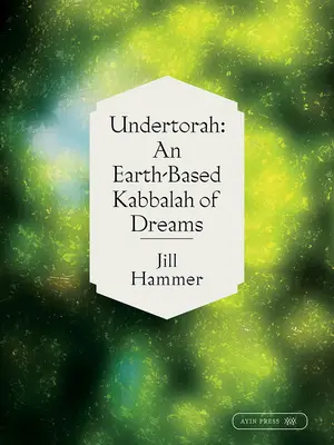 Untertorah: Eine erdgebundene Kabbala der Träume - Undertorah: An Earth-Based Kabbalah of Dreams