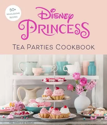 Disney Princess Tea Parties Kochbuch (Kinderkochbücher, Disney-Fans) - Disney Princess Tea Parties Cookbook (Kids Cookbooks, Disney Fans)