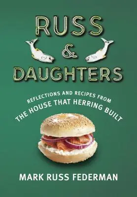 Russ & Töchter: Reflexionen und Rezepte aus dem Haus, das Hering gebaut hat - Russ & Daughters: Reflections and Recipes from the House That Herring Built
