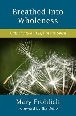 Geatmet in die Ganzheit: Katholizität und Leben im Geist - Breathed Into Wholeness: Catholicity and Life in the Spirit