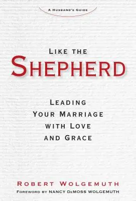 Wie der Hirte: Führen Sie Ihre Ehe mit Liebe und Gnade - Like the Shepherd: Leading Your Marriage with Love and Grace