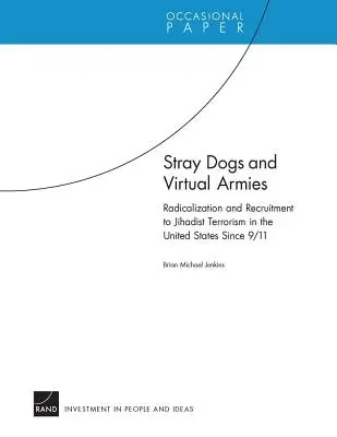 Streunende Hunde und virtuelle Armeen: Radikalisierung und Rekrutierung zum dschihadistischen Terrorismus in den Vereinigten Staaten seit 9/11 - Stray Dogs and Virtual Armies: Radicalization and Recruitment to Jihadist Terrorism in the United States Since 9/11