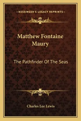 Matthew Fontaine Maury: Der Entdecker der Meere - Matthew Fontaine Maury: The Pathfinder of the Seas