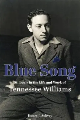 Blue Song: St. Louis im Leben und Werk von Tennessee Williams - Blue Song: St. Louis in the Life and Work of Tennessee Williams