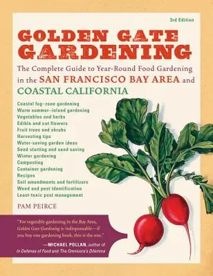 Golden Gate Gardening, 3. Auflage: Der komplette Leitfaden für den ganzjährigen Anbau von Nahrungsmitteln in der San Francisco Bay Area und an der kalifornischen Küste - Golden Gate Gardening, 3rd Edition: The Complete Guide to Year-Round Food Gardening in the San Francisco Bay Area & Coastal California